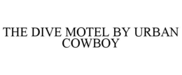 THE DIVE MOTEL BY URBAN COWBOY trademark