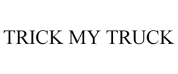TRICK MY TRUCK trademark