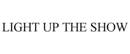 LIGHT UP THE SHOW trademark