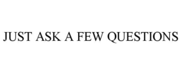JUST ASK A FEW QUESTIONS trademark