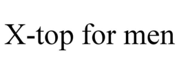 X-TOP FOR MEN trademark