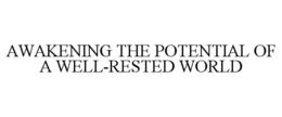 AWAKENING THE POTENTIAL OF A WELL-RESTED WORLD trademark