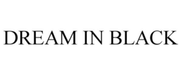 DREAM IN BLACK trademark