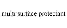 MULTI SURFACE PROTECTANT trademark