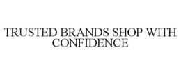 TRUSTED BRANDS SHOP WITH CONFIDENCE trademark