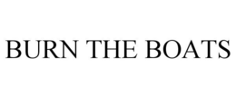 BURN THE BOATS trademark