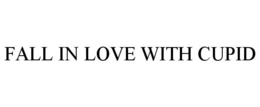 FALL IN LOVE WITH CUPID trademark