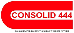 C CONSOLID 444 CONSOLIDATED FOUNDATIONSFOR THE BEST FUTURE trademark