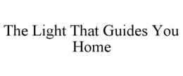 THE LIGHT THAT GUIDES YOU HOME trademark