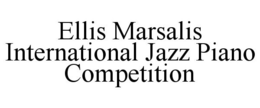 ELLIS MARSALIS INTERNATIONAL JAZZ PIANOCOMPETITION trademark