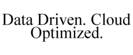 DATA DRIVEN. CLOUD OPTIMIZED. trademark