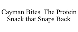 CAYMAN BITES THE PROTEIN SNACK THAT SNAPS BACK trademark