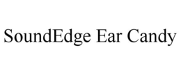 SOUNDEDGE EAR CANDY trademark