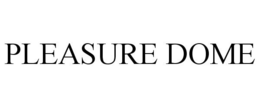 PLEASURE DOME trademark