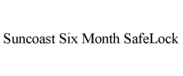 SUNCOAST SIX MONTH SAFELOCK trademark