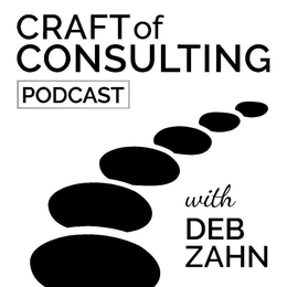 CRAFT OF CONSULTING PODCAST WITH DEB ZAHN trademark