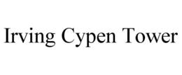 IRVING CYPEN TOWER trademark