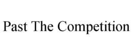 PAST THE COMPETITION trademark