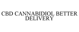 CBD CANNABIDIOL BETTER DELIVERY trademark