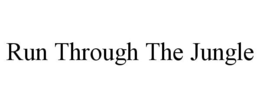 RUN THROUGH THE JUNGLE trademark