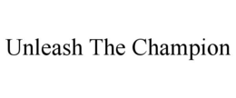 UNLEASH THE CHAMPION trademark