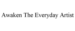 AWAKEN THE EVERYDAY ARTIST trademark