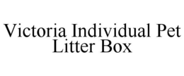 VICTORIA INDIVIDUAL PET LITTER BOX trademark