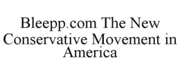 BLEEPP.COM THE NEW CONSERVATIVE MOVEMENT IN AMERICA trademark