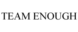 TEAM ENOUGH trademark