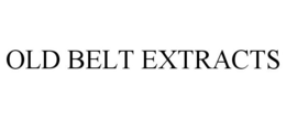 OLD BELT EXTRACTS trademark