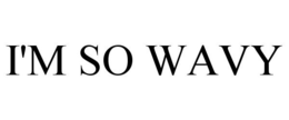 I'M SO WAVY trademark