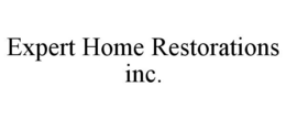 EXPERT HOME RESTORATIONS INC. trademark