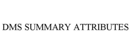 DMS SUMMARY ATTRIBUTES trademark