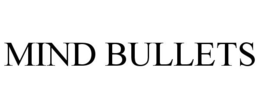 MIND BULLETS trademark