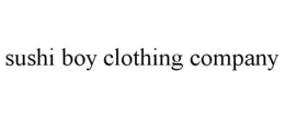 SUSHI BOY CLOTHING COMPANY trademark