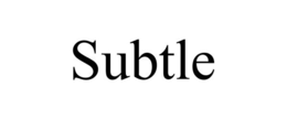SUBTLE trademark
