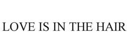 LOVE IS IN THE HAIR trademark