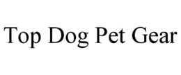 TOP DOG PET GEAR trademark