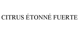 CITRUS ÉTONNÉ FUERTE trademark