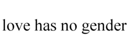 LOVE HAS NO GENDER trademark