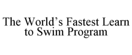 THE WORLD'S FASTEST LEARN TO SWIM PROGRAM trademark