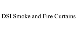 DSI SMOKE AND FIRE CURTAINS trademark