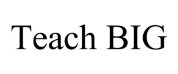 TEACH BIG trademark
