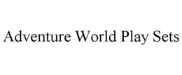 ADVENTURE WORLD PLAY SETS trademark