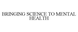 BRINGING SCIENCE TO MENTAL HEALTH trademark