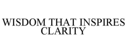 WISDOM THAT INSPIRES CLARITY trademark