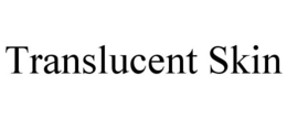 TRANSLUCENT SKIN trademark
