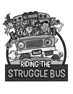 ALL ABOARD HOME WORK OH NO! RIDING THE STRUGGLE BUS trademark