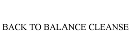 BACK TO BALANCE CLEANSE trademark