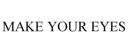 MAKE YOUR EYES trademark